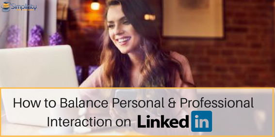 Balance Personal & Professional Interaction on LinkedIn